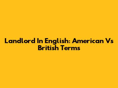 Landlord In English: American Vs British Terms