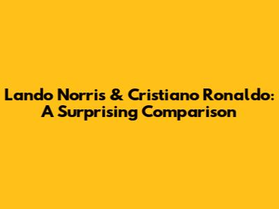 Lando Norris & Cristiano Ronaldo: A Surprising Comparison