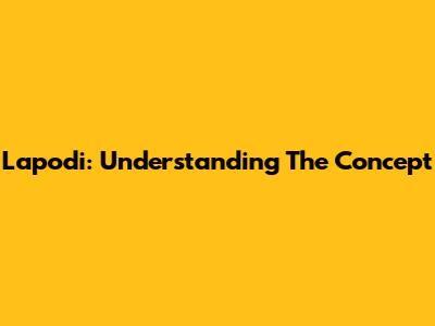 Lapodi: Understanding The Concept