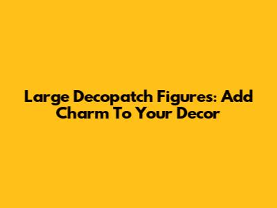 Large Decopatch Figures: Add Charm To Your Decor