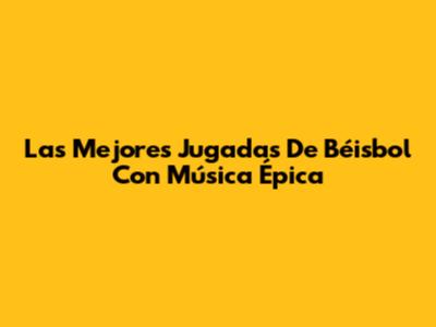 Las Mejores Jugadas De Béisbol Con Música Épica