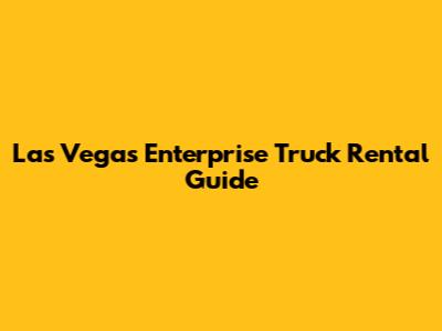 Las Vegas Enterprise Truck Rental Guide