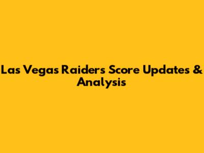 Las Vegas Raiders Score Updates & Analysis