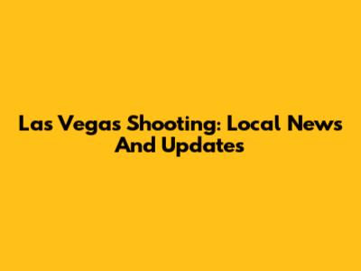 Las Vegas Shooting: Local News And Updates