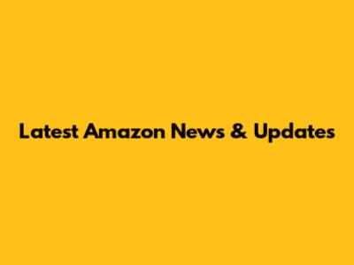 Latest Amazon News & Updates
