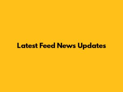 Latest Feed News Updates
