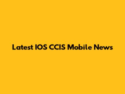 Latest IOS CCIS Mobile News