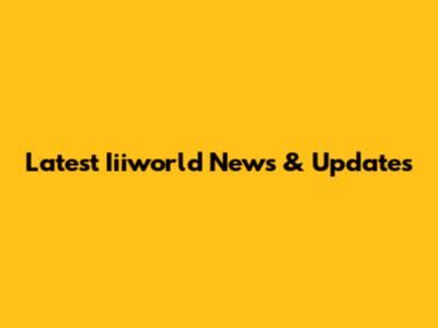 Latest Iiiworld News & Updates