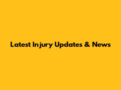 Latest Injury Updates & News