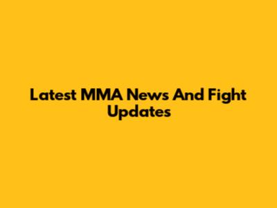 Latest MMA News And Fight Updates