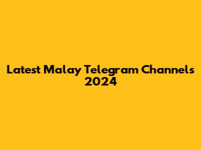 Latest Malay Telegram Channels 2024