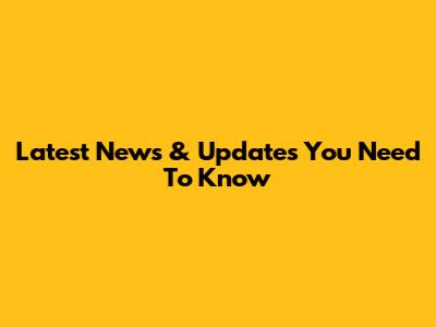 Latest News & Updates You Need To Know