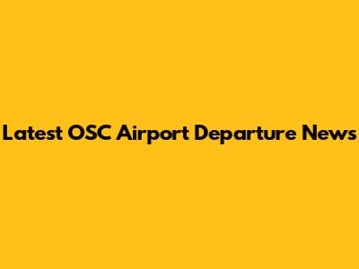 Latest OSC Airport Departure News