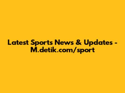 Latest Sports News & Updates - M.detik.com/sport