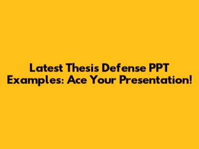 Latest Thesis Defense PPT Examples: Ace Your Presentation!