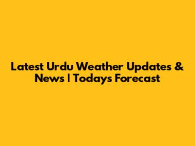 Latest Urdu Weather Updates & News | Today's Forecast