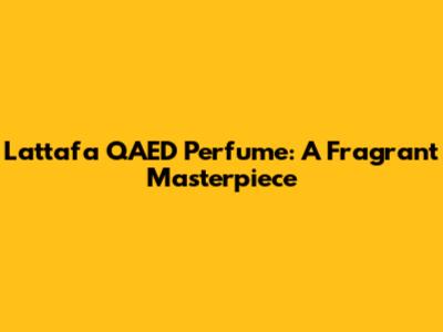Lattafa QAED Perfume: A Fragrant Masterpiece