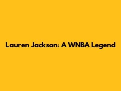 Lauren Jackson: A WNBA Legend