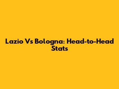 Lazio Vs Bologna: Head-to-Head Stats