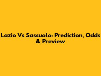 Lazio Vs Sassuolo: Prediction, Odds & Preview