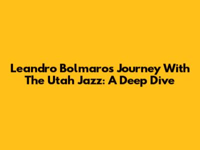 Leandro Bolmaro's Journey With The Utah Jazz: A Deep Dive