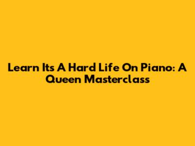 Learn 'It's A Hard Life' On Piano: A Queen Masterclass