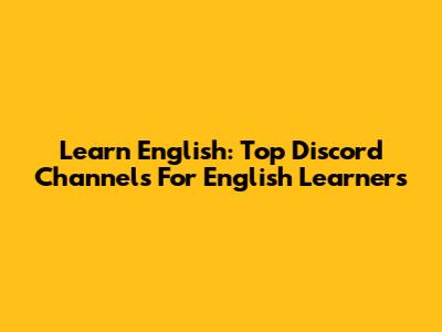 Learn English: Top Discord Channels For English Learners