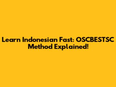 Learn Indonesian Fast: OSCBESTSC Method Explained!