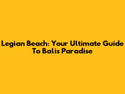 Legian Beach: Your Ultimate Guide To Bali's Paradise