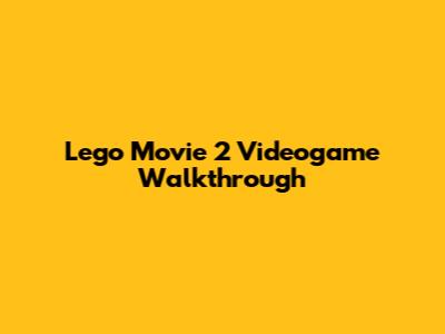 Lego Movie 2 Videogame Walkthrough