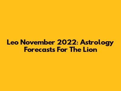 Leo November 2022: Astrology Forecasts For The Lion