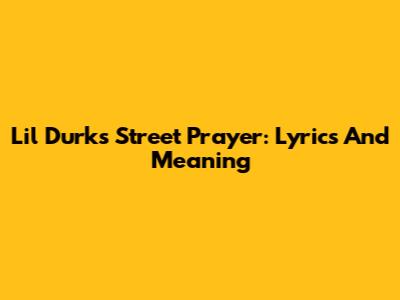 Lil Durk's Street Prayer: Lyrics And Meaning