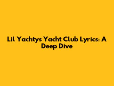 Lil Yachty's Yacht Club Lyrics: A Deep Dive
