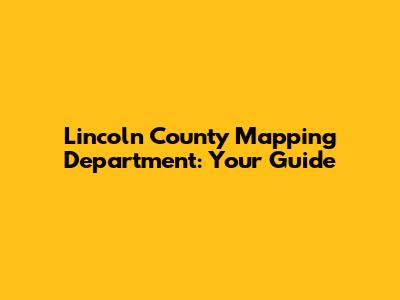 Lincoln County Mapping Department: Your Guide