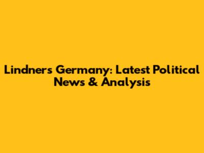 Lindner's Germany: Latest Political News & Analysis
