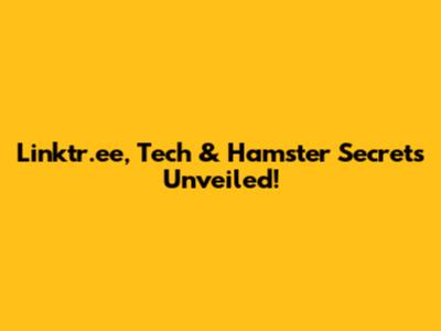 Linktr.ee, Tech & Hamster Secrets Unveiled!
