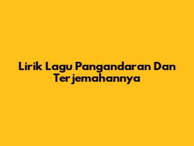 Lirik Lagu "Pangandaran" Dan Terjemahannya