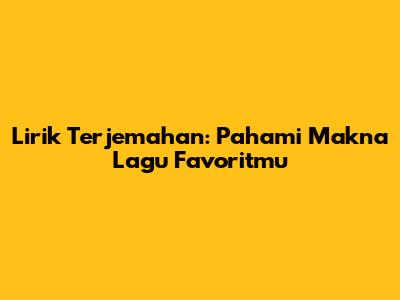 Lirik Terjemahan: Pahami Makna Lagu Favoritmu
