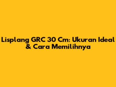 Lisplang GRC 30 Cm: Ukuran Ideal & Cara Memilihnya