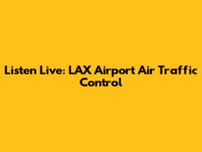 Listen Live: LAX Airport Air Traffic Control