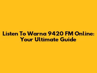 Listen To Warna 9420 FM Online: Your Ultimate Guide