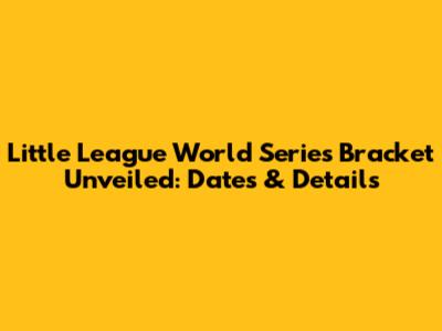 Little League World Series Bracket Unveiled: Dates & Details