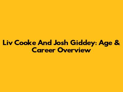 Liv Cooke And Josh Giddey: Age & Career Overview