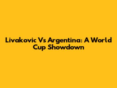 Livakovic Vs Argentina: A World Cup Showdown