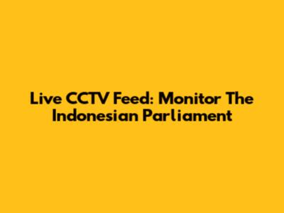 Live CCTV Feed: Monitor The Indonesian Parliament