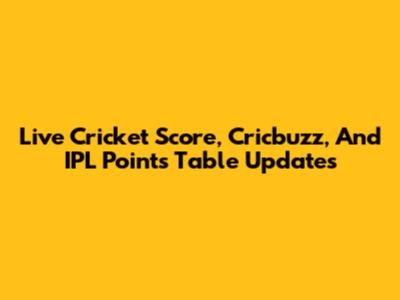 Live Cricket Score, Cricbuzz, And IPL Points Table Updates