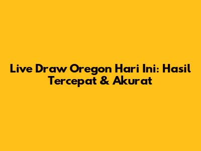 Live Draw Oregon Hari Ini: Hasil Tercepat & Akurat