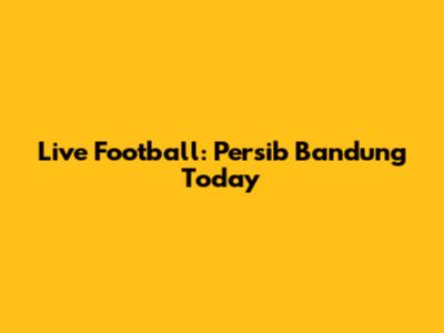Live Football: Persib Bandung Today