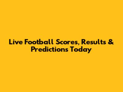 Live Football Scores, Results & Predictions Today