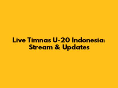 Live Timnas U-20 Indonesia: Stream & Updates